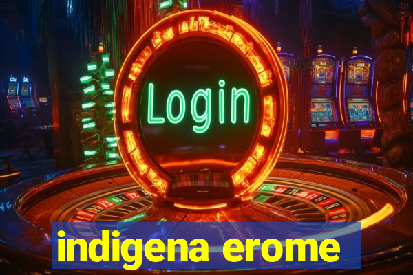 indigena erome